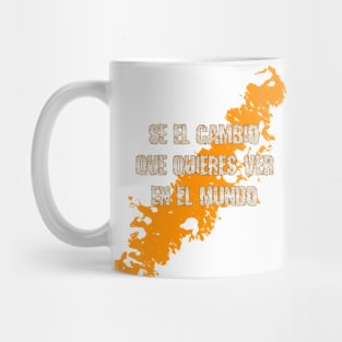 Se el cambio que quieres ver en el mundo Mug